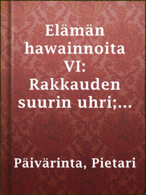 cover image of Elämän hawainnoita VI: Rakkauden suurin uhri; Sortunut; Olkkos=Kaisa